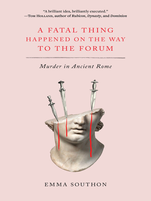 Title details for A Fatal Thing Happened on the Way to the Forum by Emma Southon - Available